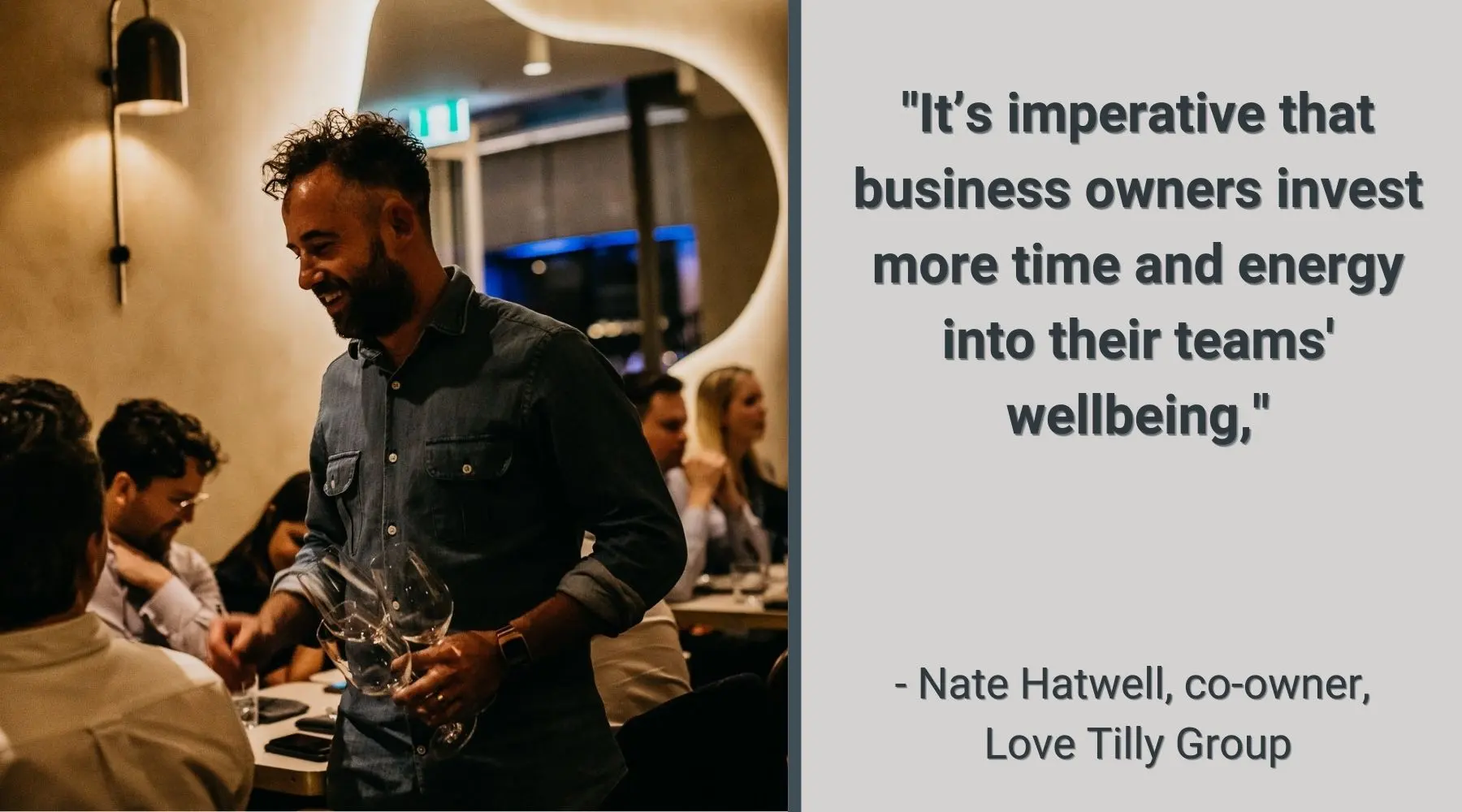A photo of Nate Hatwell chatting to customers in his restaurant, next to a featured quote which reads; 'It's imperaitve that business owners invest more time and energy into their teams' wellbeing.